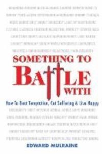 Edward Mulraine - Something To Battle With: How to beat temptation, cut suffering and live happy, Häftad