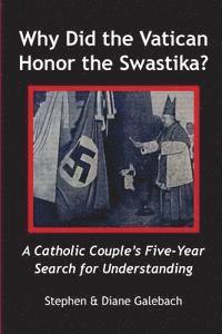 Diane Galebach, Stephen Galebach - Why Did the Vatican Honor the Swastika?: A Catholic Couple's Five-year Search for Understanding, Häftad