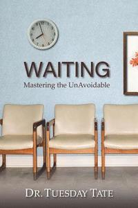 bokomslag Waiting - Mastering The UnAvoidable - Overcoming Life's Waiting Seasons