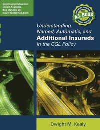 bokomslag Understanding Named, Automatic, and Additional Insureds in the Cgl Policy