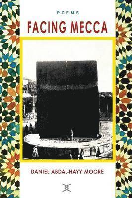 Daniel Abdal-Hayy Moore - Facing Mecca / Poems, Häftad