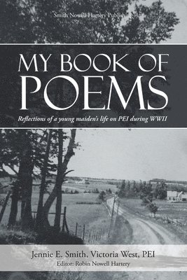 Jennie E Smith, Pei Victoria West, Editor Robin Nowell Hartery, Jennie E. Smith, Victoria West, PEI - My Book of Poems, Häftad