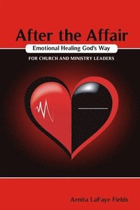 bokomslag After the Affair Emotional Healing God's Way for Church and Ministry Leaders
