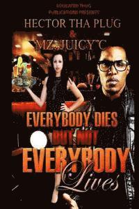 Everybody Dies But Not Everybody Lives 1