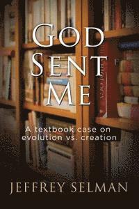 bokomslag God Sent Me: A textbook case on evolution vs. creation