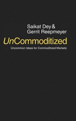 Saikat Dey, Gerrit Reepmeyer - UnCommoditized, Inbunden