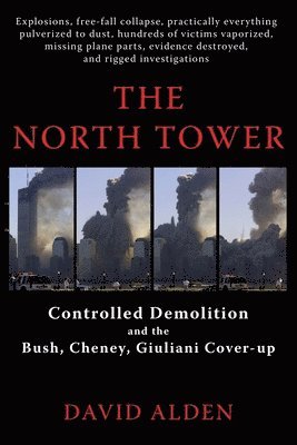 bokomslag The North Tower: Controlled Demolition and the Bush, Cheney, Giuliani Cover-up