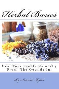 bokomslag Herbal Basics: Heal Your Family Naturally From The Outside In!