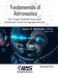 bokomslag Fundamentals of Astronautics: The 'Project PoSSUM' Suborbital Noctilucent Cloud Tomography Mission