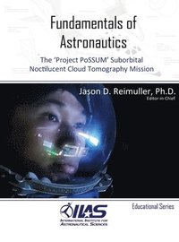 bokomslag Fundamentals of Astronautics: The 'Project PoSSUM' Suborbital Noctilucent Cloud Tomography Mission