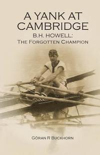 bokomslag A Yank at Cambridge: B.H. Howell: The Forgotten Champion