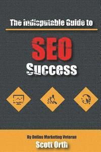 bokomslag The Indisputable Guide to SEO Success