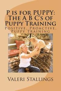 bokomslag P is for PUPPY: The A B C's of Puppy Training: Positive, Proactive, Preventative Puppy Training