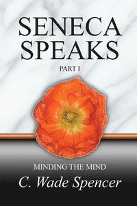 bokomslag Seneca Speaks, Part I, Minding the Mind