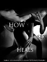 bokomslag How Sex Heals: Collected Essays from Psychology Tomorrow Magazine