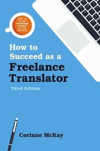 bokomslag How to Succeed as a Freelance Translator, Third Edition