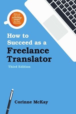 bokomslag How to Succeed as a Freelance Translator, Third Edition