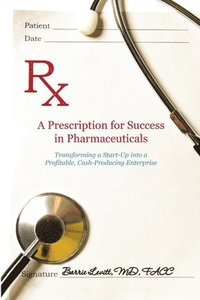 bokomslag A Prescription for Success in Pharmaceuticals