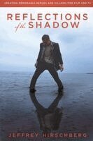 Jeffrey Hirschberg - Reflections of the Shadow: Creating Memorable Heroes and Villains For Film and TV, Häftad