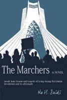 bokomslag The Marchers: A Novel: Inside Iran: Drama and tragedy of living during the Islamic Revolution and its aftermath