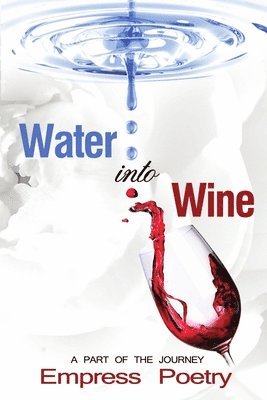 Water Into Wine; A Part of the Journey 1