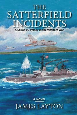 bokomslag The Satterfield Incidents: A Sailor's Odyssey in the Vietnam War
