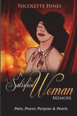 A Satisfied Woman Memoir: Pain, Power, Purpose & Pearls 1