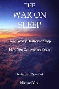 bokomslag The War On Sleep: How it started. How we lost. How you can recover.