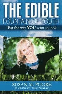 bokomslag The Edible Fountain of Youth: The Most Influential Healthy Aging Nutrition Guide for Gen X, Gen Y & Baby Boomers!