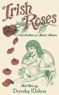 bokomslag Irish Roses: A Collection of Short Stories