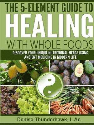 bokomslag 5-Element Guide to Healing with Whole Foods