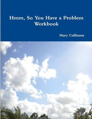 Mary Cullinane - Hmm, So You Have a Problem - Workbook, Häftad