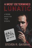 bokomslag A Most Determined Lunatic: A Novel Based on True Events
