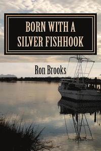 bokomslag Born with a Silver Fishhook: True Fish Tales about Fish Tails Chosen from Over 20 Years of Freelance Writing