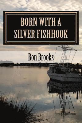 Ron Brooks - Born with a Silver Fishhook: True Fish Tales about Fish Tails Chosen from Over 20 Years of Freelance Writing, Häftad