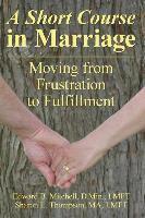 bokomslag A Short Course in Marriage: Moving from Frustration to Fulfillment