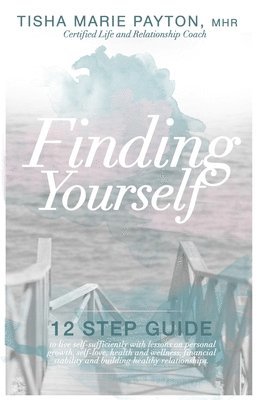 Tisha Marie Payton Mhr - Finding Yourself: This is a twelve-step guide to living self-sufficient with lessons on personal growth, self-love, health and wellness,, Häftad