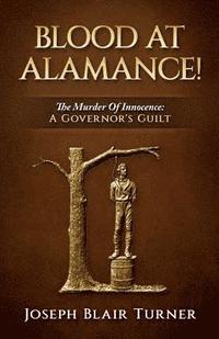 bokomslag Blood at Alamance!: The Murder Of Innocence: A Governor's Guilt