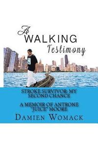 bokomslag A Walking Testimony: Stroke Survivor: My Second Chance