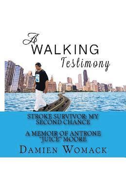 Antrone "juice" Moore, Damien Womack - A Walking Testimony: Stroke Survivor: My Second Chance, Häftad