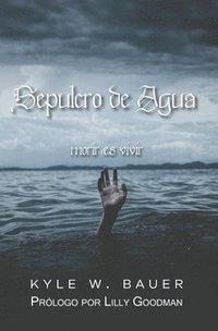 bokomslag Sepulcro de Agua: Morir es vivir