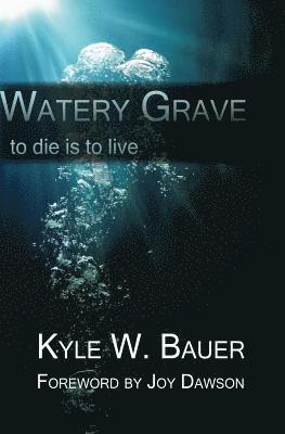 Watery Grave: To die is to live