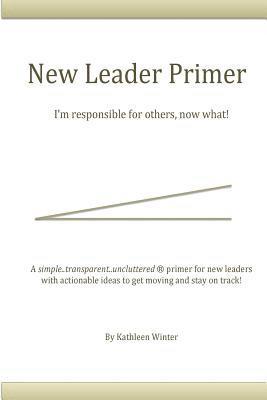 bokomslag The New Leader Primer: I'm Responsible for Others, Now What?!