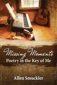 bokomslag Missing Moments: Poetry in the Key of Me