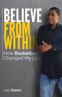bokomslag Believe From Within: How Basketball Changed My Life