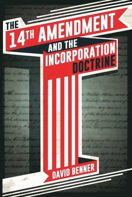 The 14th Amendment and the Incorporation Doctrine 1