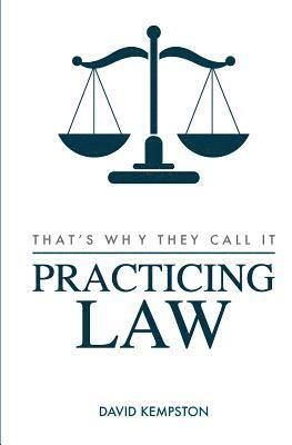 That's Why They Call It Practicing Law 1