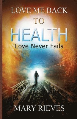 Love Me Back To Health: Love Never Fails 1