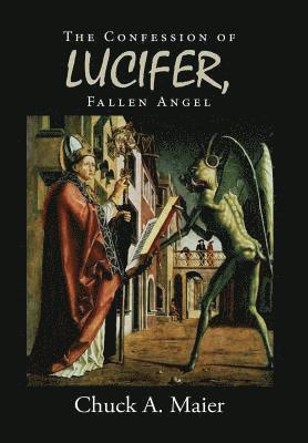 Chuck a Maier, Chuck a. Maier, Chuck A. Maier - Confession of Lucifer, Fallen Angel, Inbunden