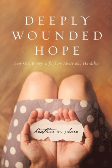 bokomslag Deeply Wounded Hope: How God Brings Life from Abuse and Hardship